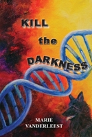 Kill the Darkness 1957077409 Book Cover