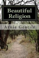 Beautiful Religion: Can We Get There from Here? 1519261993 Book Cover