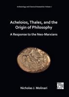 Acheloios, Thales, and the Origin of Philosophy: A Response to the Neo-Marxians 1803270861 Book Cover