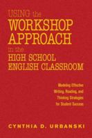 Using the Workshop Approach in the High School English Classroom: Modeling Effective Writing, Reading, and Thinking Strategies for Student Success 1412925487 Book Cover