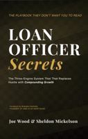 Loan Officer Secrets: The Three-Engine System That Replaces Hustle with Compounding Growth B0GV3X3SNQ Book Cover