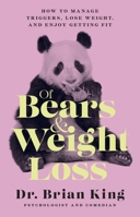 Of Bears and Weight Loss: How to Manage Triggers, Lose Weight, and Enjoy Getting Fit 1954641222 Book Cover