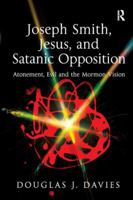 Joseph Smith, Jesus, and Satanic Opposition 1409406709 Book Cover