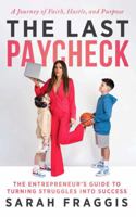 The Last Paycheck: The Entrepreneur's Guide to Turning Struggles into Success 1968250069 Book Cover