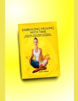 Embracing Healing with Time: Unlocking the journey of Patience leading to Restoration and Renewal B0CGC379DQ Book Cover