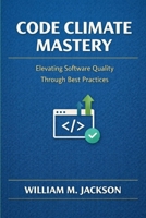 Code Climate Mastery: Elevating Software Quality Through Best Practices B0GVSHQVNP Book Cover