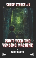 Don't Feed the Vending Machine: Creep Street #1 B0HBK2DJ1F Book Cover