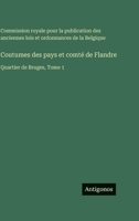 Coutumes des pays et comté de Flandre: Quartier de Bruges, Tome 1 (French Edition) 3388563209 Book Cover