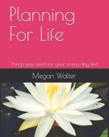 Planning For Life: Things you need for every day planning! B086G2Z9R6 Book Cover