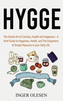 Hygge: The Danish Art of Coziness, Health and Happiness - a Brief Guide to Happiness, Health, and the Enjoyment of Simple Pleasures in Your Daily Life 1658351940 Book Cover