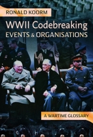 Ww2 Codebreaking Events and Organisations: A Wartime Glossary 1399053442 Book Cover