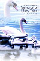 Musing on a Misty Morn: A Book of Poetry 1403307636 Book Cover