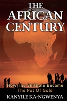 The African Century: How The Shithole Became The Pot Of Gold 1985005247 Book Cover
