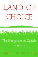 Land of Choice: The Hungarians in Canada 1487592442 Book Cover