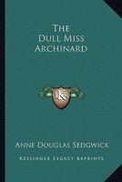 The Dull Miss Archinard 1514893606 Book Cover