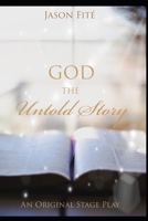 God - The Untold Story: Original stageplay. B08D55MZB9 Book Cover