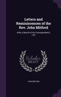 Letters and Reminiscences of the REV. John Mitford: With a Sketch of His Correspondent's Life 1357357680 Book Cover