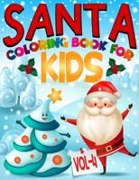 Santa Coloring Book For Kids: VOLUME: 4 Edition: 85 Pages Christmas Santa Coloring Pages for Kids, Toddler, Children. Perfect For Kids Age 2-8 years ... Pages to Color with Santa Claus & More! 1672406080 Book Cover