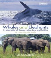 Whales and Elephants in International Conservation Law and Politics: A Comparative Study 041565906X Book Cover