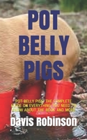 POT BELLY PIGS: POT BELLY PIGS: THE COMPLETE GUIDE ON EVERYTHING YOU NEED TO KNOW ABOUT THE BOOK AND MORE B0991DBQT1 Book Cover