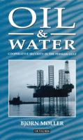 Oil and Water: Cooperative Security in the Persian Gulf 1860646255 Book Cover