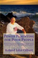 Power Parenting for Poor People: Roland Gilbert's Stress-free Power Parenting System(R), Volume 1, PARENTING TROUBLED YOUTH: Success Secrets for Parents, Professionals, and Volunteers 1491261242 Book Cover