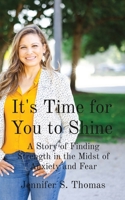 It's Time for You to Shine: A Story of Finding Strength in the Midst of Anxiety and Fear B0CFGLCQPV Book Cover