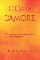 Come l'Amore: Miti, leggende e proprietà delle piante nel nome del Benessere (Italian Edition) B0DQHWB7ST Book Cover