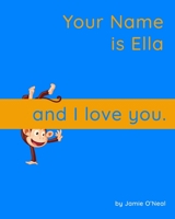 Your Name is Ella and I Love You.: A Baby Book for Ella B09B47VD2B Book Cover