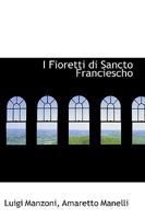 I Fioretti di Sancto Franciescho 1103852841 Book Cover