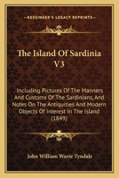 The Island of Sardinia; Volume III 1016935013 Book Cover
