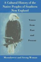 A Cultural History of the Native Peoples of Southern New England: Voices from Past and Present 097213493X Book Cover