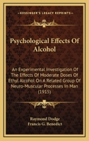 Psychological Effects of Alcohol: An Experimental Investigation of the Effects of Moderate Doses of Ethyl Alcohol on a Related Group of Neuro-muscular Processes in Man 0548664161 Book Cover