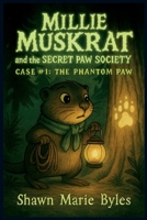 Millie Muskrat and the Secret Paw Society, Case #1: The Phantom Paw: An Interactive Mystery Chapter Book for Young Detectives B0FVT58FV2 Book Cover