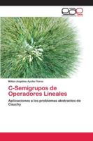 C-Semigrupos de Operadores Lineales: Aplicaciones a los problemas abstractos de Cauchy 6200404828 Book Cover