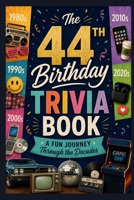 The 44th Birthday Trivia Book: A Fun Journey Through the Decades B0H252QM6P Book Cover