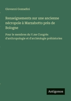 Renseignements sur une ancienne nécropole à Marzabotto près de Bologne: Pour le membres du V.me Congrès d'anthropologie et d'archéologie préhistories (French Edition) 3388145407 Book Cover