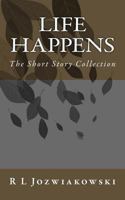 Life Happens: The Short Story Collection 1533615667 Book Cover