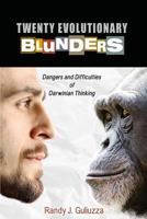 Twenty Evolutionary Blunders: Dangers & Difficulties of Darwinian Thinking 1946246018 Book Cover