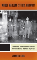 Whose Harlem Is This, Anyway?: Community Politics and Grassroots Activism During the New Negro Era 1479889083 Book Cover