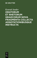 Oratorum et rhetorum Graecorum nova fragmenta collecta adnotationibusque instructa 3112637712 Book Cover