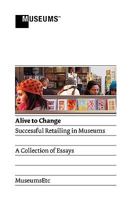 Alive To Change: Successful Retailing in Museums 0956194338 Book Cover
