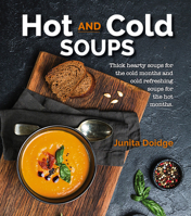 Hot and Cold Soups: Thick Hearty Soups for the cold months and cold refreshing soups for the hot months 1760794740 Book Cover