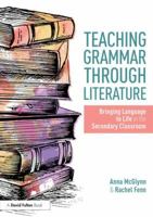 Teaching Grammar Through Literature: Bringing Language to Life in the Secondary Classroom 1138301000 Book Cover