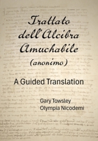 Trattato dell’Alcibra Amuchabile (anonimo): A Guided Translation 1956862277 Book Cover