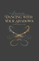 The Liwanara Way: Dancing with Your Shadows: A Shadow Work Beginner’s Guide Without Overwhelm B0GQZCB8R2 Book Cover