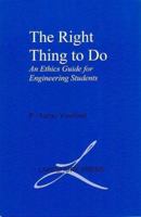 The Right Thing to Do: An Ethics Guide for Engineering Students 0965053962 Book Cover