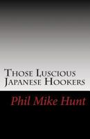 Those Luscious Japanese Hookers: Titillating Tokyo Trollops 1500134546 Book Cover