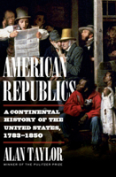 American Republics: A Continental History of the United States, 1783-1850 1324005793 Book Cover