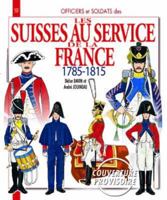 The Swiss in French Service: 1785-1815 2352502357 Book Cover